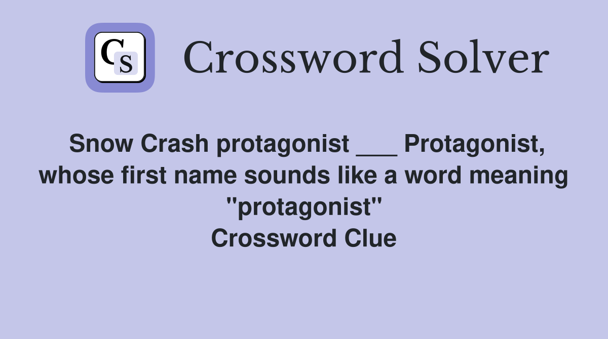 Snow Crash protagonist ___ Protagonist, whose first name sounds like a